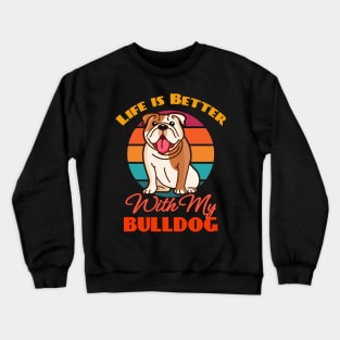 Life is Better With My Bulldog Dog Lover Cute Sunser Retro Funny Crewneck Sweatshirt